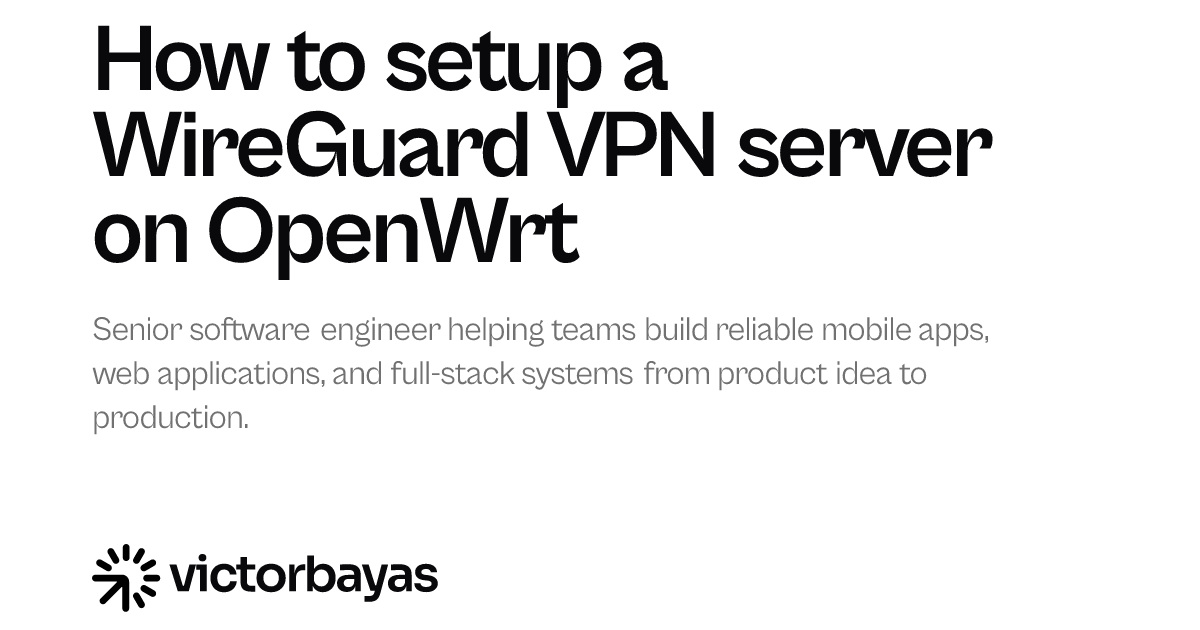 How to setup a WireGuard VPN server on OpenWrt | Victor Bayas